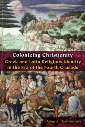 book Colonizing Christianity: Greek and Latin Religious Identity in the Era of the Fourth Crusade