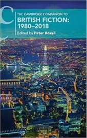 book The Cambridge Companion to British Fiction: 1980–2018 (Cambridge Companions to Literature)