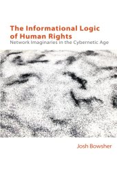 book The Informational Logic of Human Rights: Network Imaginaries in the Cybernetic Age