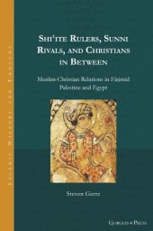 book Shi'ite Rulers, Sunni Rivals, and Christians in Between: Muslim-Christian Relations in Fāṭimid Palestine and Egypt