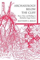 book Archaeology below the Cliff: Race, Class, and Redlegs in Barbadian Sugar Society