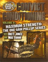 book Convict Conditioning, Volume 5: Maximum Strength: The One Arm Pullup Series