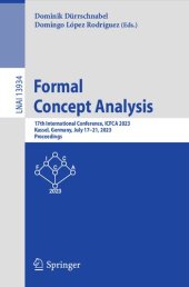 book Formal Concept Analysis: 17th International Conference, ICFCA 2023, Kassel, Germany, July 17–21, 2023, Proceedings