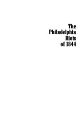 book The Philadelphia Riots of 1844: A Study of Ethnic Conflict