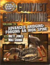 book Convict Conditioning, Volume 4: Advanced Bridging: Forging an Iron Spine