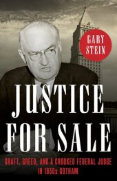 book Justice for Sale - Graft, Greed, and a Crooked Federal Judge in 1930s Gotham