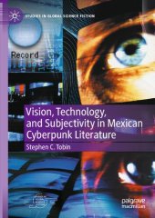 book Vision, Technology, And Subjectivity In Mexican Cyberpunk Literature