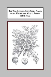 book The Two Hundred Sixty-Seven Plants in the Writings of Marcel Proust (1871-1922): A Documentary Interpretation of the Botanical Influences on His Literature