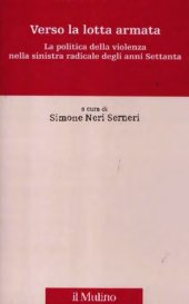 book Verso la lotta armata. La politica della violenza nella sinistra radicale degli anni Settanta