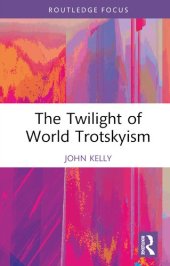 book The Twilight of World Trotskyism (Routledge Studies in Radical History and Politics)