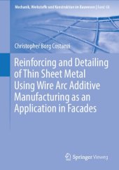 book Reinforcing and Detailing of Thin Sheet Metal Using Wire Arc Additive Manufacturing as an Application in Facades