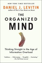 book The Organized Mind: The Science of Preventing Overload, Increasing Productivity and Restoring Your Focus