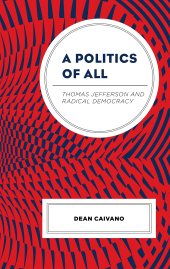 book A Politics of All: Thomas Jefferson and Radical Democracy