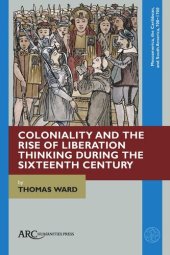 book Coloniality and the Rise of Liberation Thinking during the Sixteenth Century