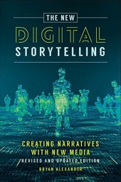 book The New Digital Storytelling: Creating Narratives with New Media--Revised and Updated Edition, 2nd Edition