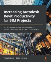 book Increasing Autodesk Revit Productivity for BIM Projects: A practical guide to using Revit workflows to improve productivity and efficiency in BIM projects