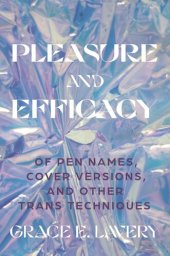 book Pleasure and Efficacy: Of Pen Names, Cover Versions, and Other Trans Techniques