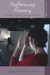 book Performing Memory: Corporeality, Visuality, and Mobility after 1968