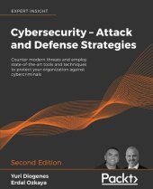 book Cybersecurity – Attack and Defense Strategies: Counter modern threats and employ state-of-the-art tools and techniques to protect your organization against cybercriminals, 2nd Edition