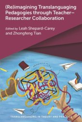 book (Re)imagining Translanguaging Pedagogies through Teacher–Researcher Collaboration