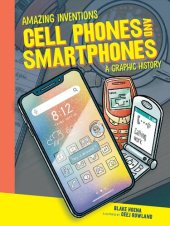 book Cell Phones and Smartphones: A Graphic History (Amazing Inventions)