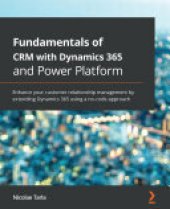 book Fundamentals of CRM with Dynamics 365 and Power Platform: Enhance your customer relationship management by extending Dynamics 365 using a no-code approach