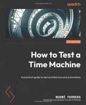 book How to Test a Time Machine: A practical guide to test architecture and automation