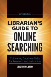 book Librarian's Guide to Online Searching: Cultivating Database Skills for Research and Instruction