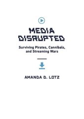 book Media Disrupted: Surviving Pirates, Cannibals, and Streaming Wars