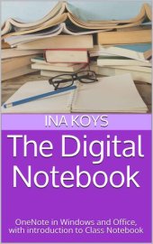 book The Digital Notebook: OneNote in Windows and Office, with introduction to Class Notebook (Short & Spicy)