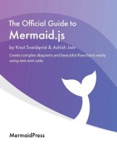 book The Official Guide to Mermaid.js: Create complex diagrams and beautiful flowcharts easily using text and code