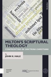 book Milton’s Scriptural Theology: Confronting De Doctrina Christiana