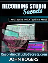 book Recording Studio Secrets: How To Make Big Money From Home! (Music Production Secrets - Audio Engineering, Home Recording Studio, Song Mixing, and Music Business Advice Book 3)