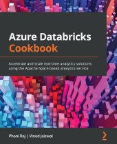 book Azure Databricks Cookbook: Accelerate and scale real-time analytics solutions using the Apache Spark-based analytics service