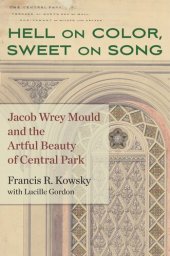 book Hell on Color, Sweet on Song: Jacob Wrey Mould and the Artful Beauty of Central Park