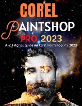 book EVERYTHING COREL PAINTSHOP PRO 2023 FOR BEGINNERS & POWER USERS: A-Z Tutorial Guide on Corel Paintshop Pro 2023 (Professional Images/Graphics/Videos Editing Tutorial 2023 Book 3)