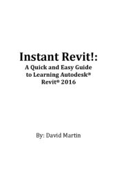 book Instant Revit!: A Quick and Easy Guide to Learning Autodesk® Revit® 2016