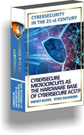 book Cybersecurity in the 21-st Century: Cybersecure microcircuits as the hardware base of cybersecure APCS.