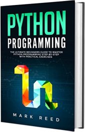 book Python Programming: The Ultimate Beginners Guide to Master Python Programming Step-by-Step with Practical Exercises (Computer Programming)