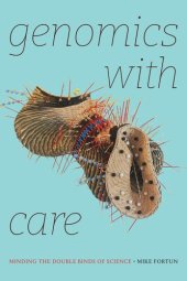 book Genomics with Care: Minding the Double Binds of Science