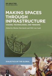 book Making Spaces through Infrastructure: Visions, Technologies, and Tensions