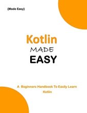 book KOTLIN MADE EASY: A beginner's Handbook to easily Learn KOTLIN (Programming Ebooks 24)