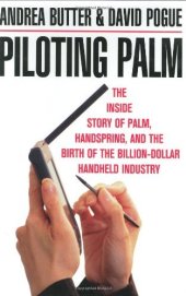 book Piloting Palm: The Inside Story of Palm Handspring and the Birth of the Billion-Dollar Handheld Industry