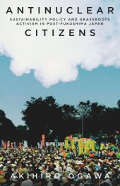 book Antinuclear Citizens: Sustainability Policy and Grassroots Activism in Post-Fukushima Japan