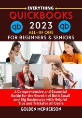 book QUICKBOOKS 2023 ALL-IN ONE: The Excellent and Perfect Guide to QuickBooks 2023 For the Growth of Both Small and Big Businesses for All Business Owners with Useful Tips and Tricks