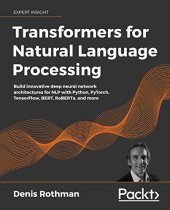 book Transformers for Natural Language Processing: Build innovative deep neural network architectures for NLP with Python, PyTorch, TensorFlow, BERT, RoBERTa, and more