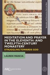 book Meditation and Prayer in the Eleventh- and Twelfth-Century Monastery: Struggling towards God