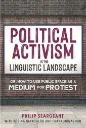 book Political Activism in the Linguistic Landscape: Or, how to use Public Space as a Medium for Protest