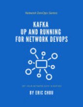 book Kafka Up and Running for Network DevOps: Set Your Network Data in Motion