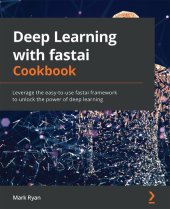 book Deep Learning with fastai Cookbook: Leverage the easy-to-use fastai framework to unlock the power of deep learning